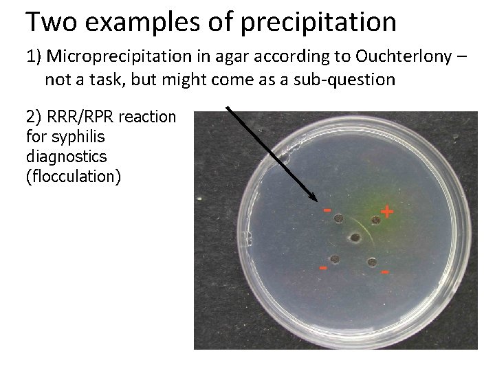 Two examples of precipitation 1) Microprecipitation in agar according to Ouchterlony – not a