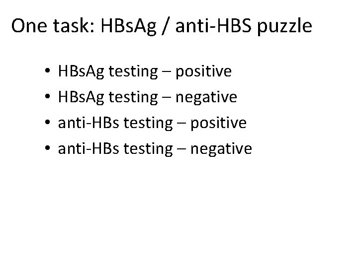 One task: HBs. Ag / anti-HBS puzzle • • HBs. Ag testing – positive