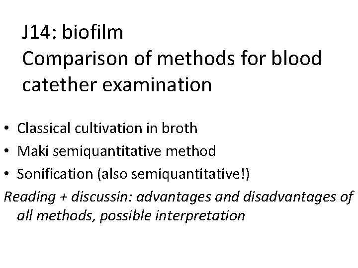 J 14: biofilm Comparison of methods for blood catether examination • Classical cultivation in