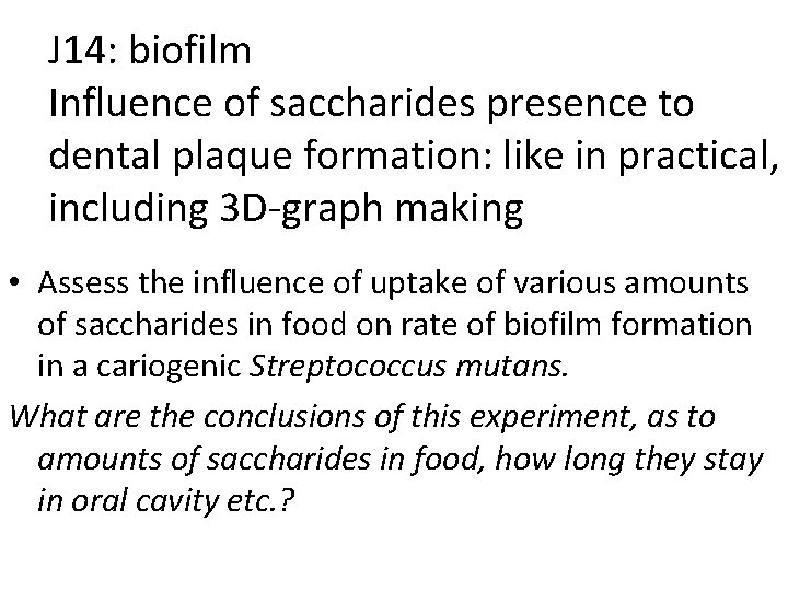 J 14: biofilm Influence of saccharides presence to dental plaque formation: like in practical,