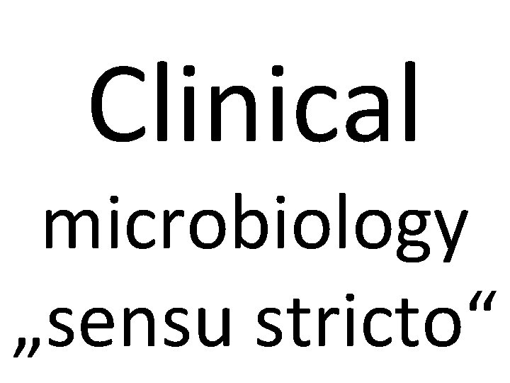 Clinical microbiology „sensu stricto“ 
