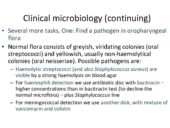 Clinical microbiology (continuing) • Several more tasks. One: Find a pathogen in oropharyngeal flora