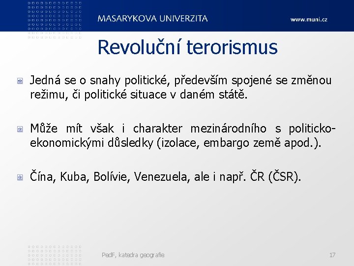 Revoluční terorismus Jedná se o snahy politické, především spojené se změnou režimu, či politické