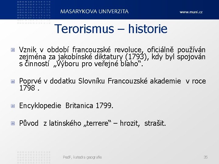 Terorismus – historie Vznik v období francouzské revoluce, oficiálně používán zejména za jakobínské diktatury