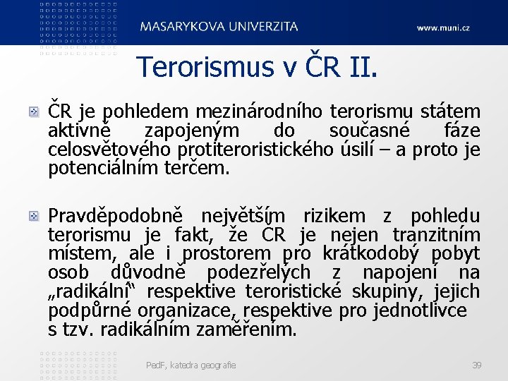 Terorismus v ČR II. ČR je pohledem mezinárodního terorismu státem aktivně zapojeným do současné