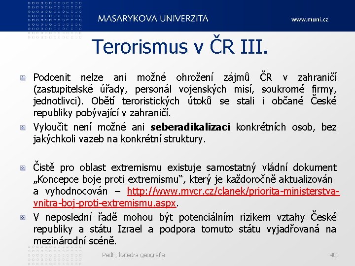 Terorismus v ČR III. Podcenit nelze ani možné ohrožení zájmů ČR v zahraničí (zastupitelské