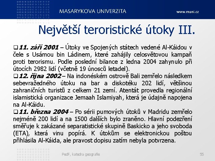 Největší teroristické útoky III. q 11. září 2001 – Útoky ve Spojených státech vedené