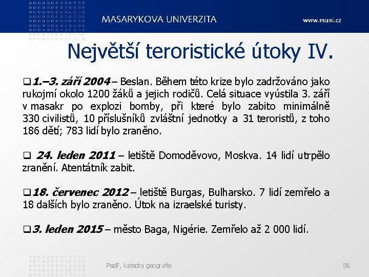 Největší teroristické útoky IV. q 1. – 3. září 2004 – Beslan. Během této