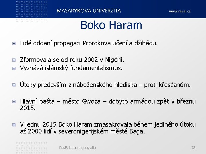 Boko Haram Lidé oddaní propagaci Prorokova učení a džihádu. Zformovala se od roku 2002