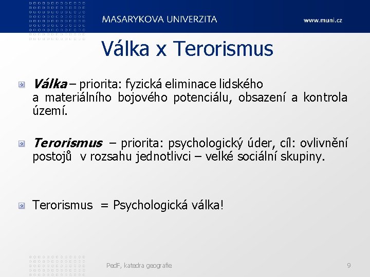 Válka x Terorismus Válka – priorita: fyzická eliminace lidského a materiálního bojového potenciálu, obsazení