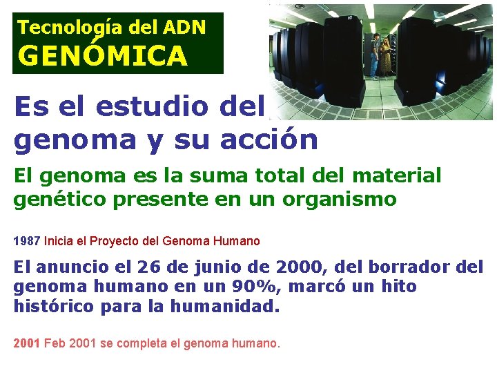 Tecnología del ADN GENÓMICA Es el estudio del genoma y su acción El genoma