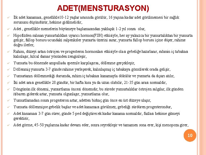 ADET(MENSTURASYON) ü İlk adet kanaması, genellikle 10 -12 yaşlar arasında görülür, 16 yaşına kadar