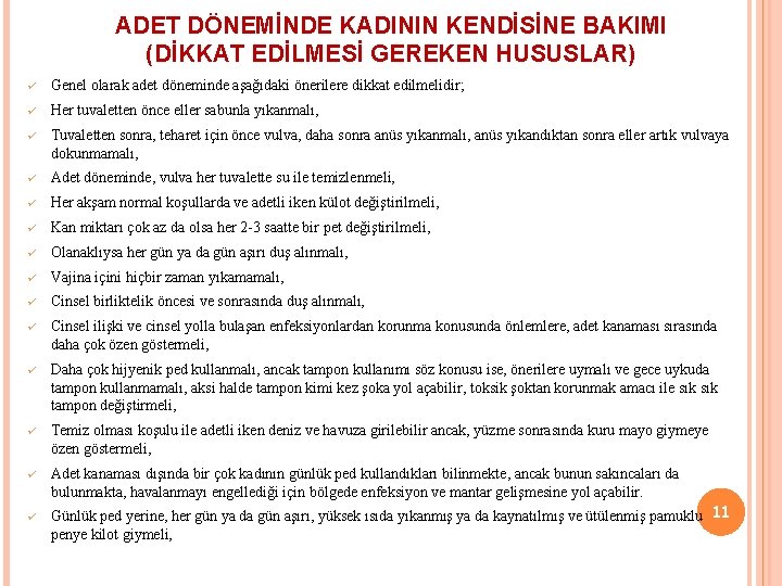 ADET DÖNEMİNDE KADININ KENDİSİNE BAKIMI (DİKKAT EDİLMESİ GEREKEN HUSUSLAR) ü Genel olarak adet döneminde