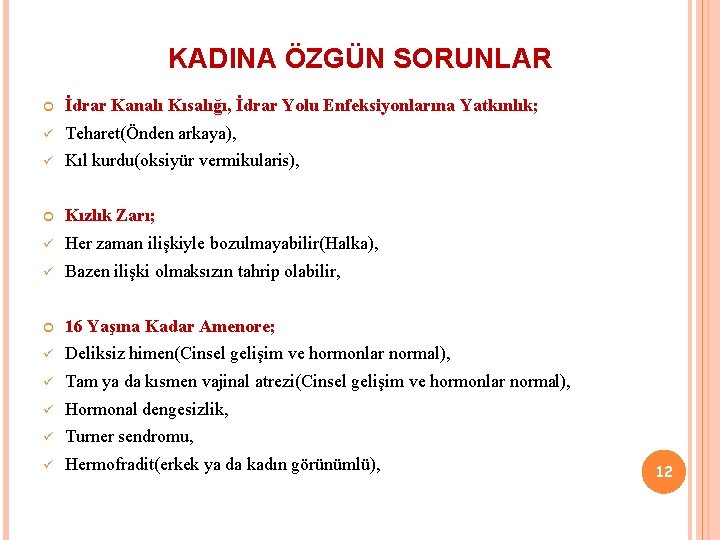 KADINA ÖZGÜN SORUNLAR İdrar Kanalı Kısalığı, İdrar Yolu Enfeksiyonlarına Yatkınlık; ü Teharet(Önden arkaya), ü