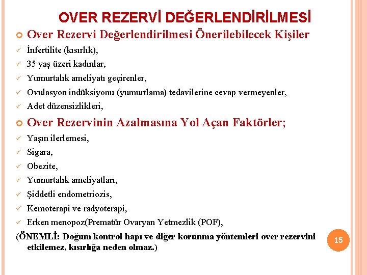 OVER REZERVİ DEĞERLENDİRİLMESİ Over Rezervi Değerlendirilmesi Önerilebilecek Kişiler ü İnfertilite (kısırlık), ü 35 yaş