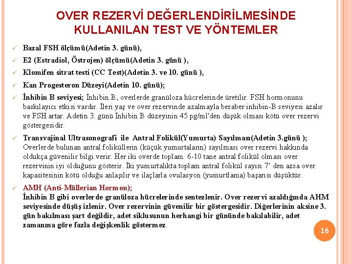 OVER REZERVİ DEĞERLENDİRİLMESİNDE KULLANILAN TEST VE YÖNTEMLER ü Bazal FSH ölçümü(Adetin 3. günü), ü