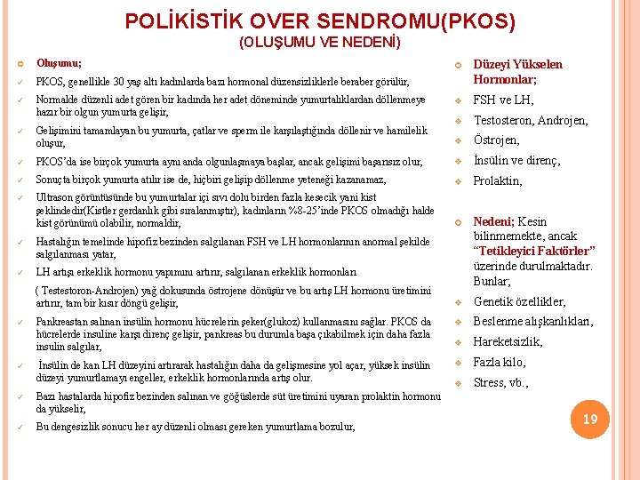 POLİKİSTİK OVER SENDROMU(PKOS) (OLUŞUMU VE NEDENİ) Oluşumu; ü PKOS, genellikle 30 yaş altı kadınlarda