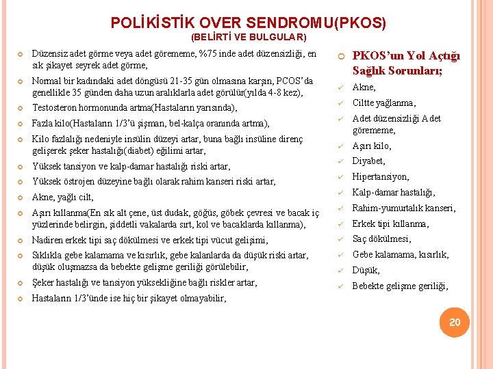 POLİKİSTİK OVER SENDROMU(PKOS) (BELİRTİ VE BULGULAR) Düzensiz adet görme veya adet görememe, %75 inde