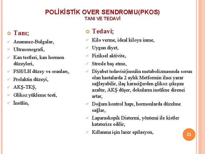 POLİKİSTİK OVER SENDROMU(PKOS) TANI VE TEDAVİ Tanı; Tedavi; ü Anamnez-Bulgular, ü Kilo verme, ideal