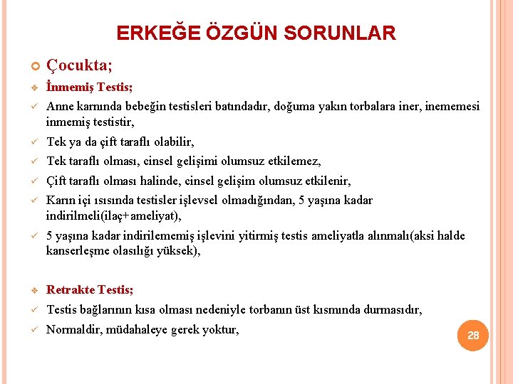 ERKEĞE ÖZGÜN SORUNLAR Çocukta; v İnmemiş Testis; ü Anne karnında bebeğin testisleri batındadır, doğuma