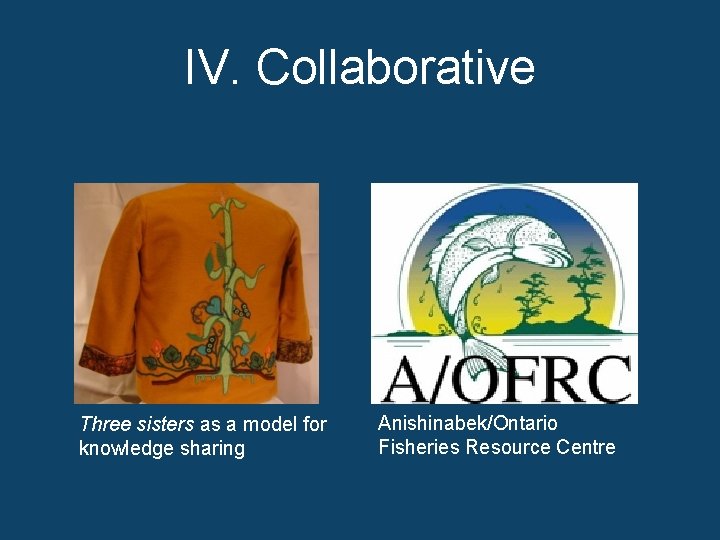 IV. Collaborative Three sisters as a model for knowledge sharing Anishinabek/Ontario Fisheries Resource Centre