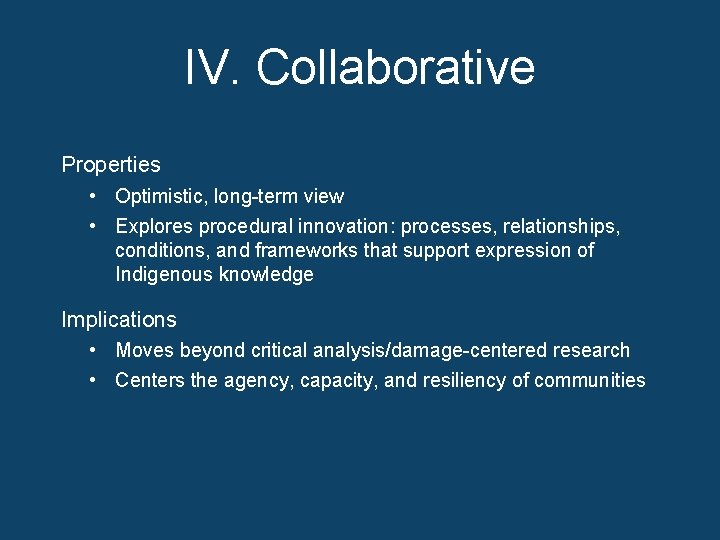 IV. Collaborative Properties • Optimistic, long-term view • Explores procedural innovation: processes, relationships, conditions,