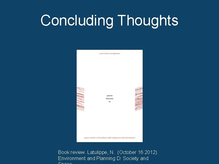 Concluding Thoughts Book review. Latulippe, N. (October 16 2012). Environment and Planning D: Society