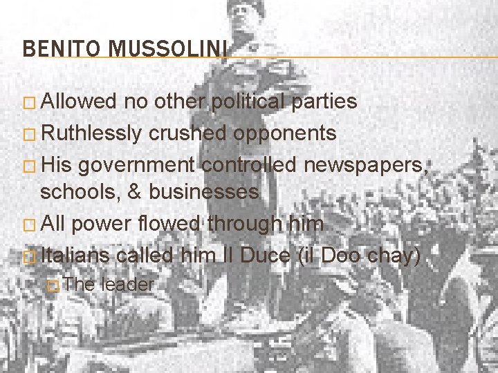 BENITO MUSSOLINI � Allowed no other political parties � Ruthlessly crushed opponents � His