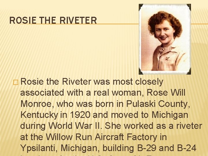 ROSIE THE RIVETER � Rosie the Riveter was most closely associated with a real