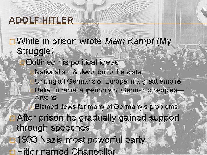 ADOLF HITLER � While in prison wrote Mein Kampf (My Struggle) � Outlined his