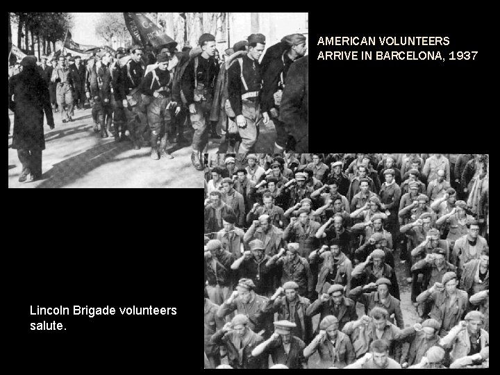 AMERICAN VOLUNTEERS ARRIVE IN BARCELONA, 1937 Lincoln Brigade volunteers salute. 