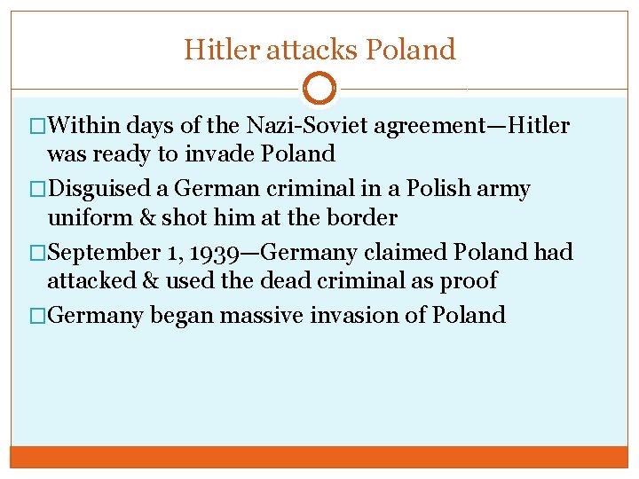 Hitler attacks Poland �Within days of the Nazi-Soviet agreement—Hitler was ready to invade Poland