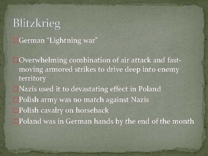 Blitzkrieg �German “Lightning war” �Overwhelming combination of air attack and fast- moving armored strikes