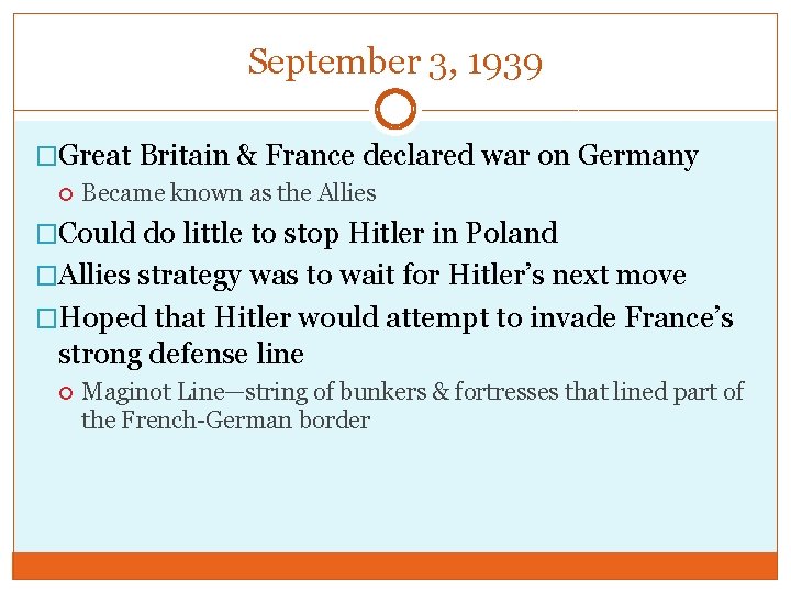 September 3, 1939 �Great Britain & France declared war on Germany Became known as