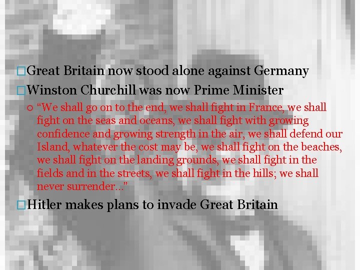�Great Britain now stood alone against Germany �Winston Churchill was now Prime Minister “We