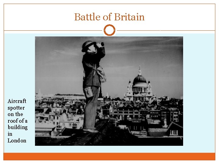 Battle of Britain Aircraft spotter on the roof of a building in London 