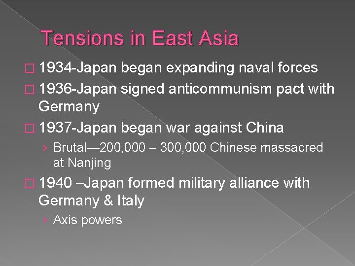 Tensions in East Asia � 1934 -Japan began expanding naval forces � 1936 -Japan