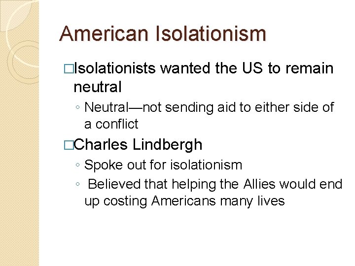 American Isolationism �Isolationists wanted the US to remain neutral ◦ Neutral—not sending aid to