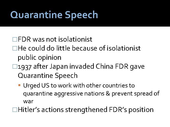 Quarantine Speech �FDR was not isolationist �He could do little because of isolationist public
