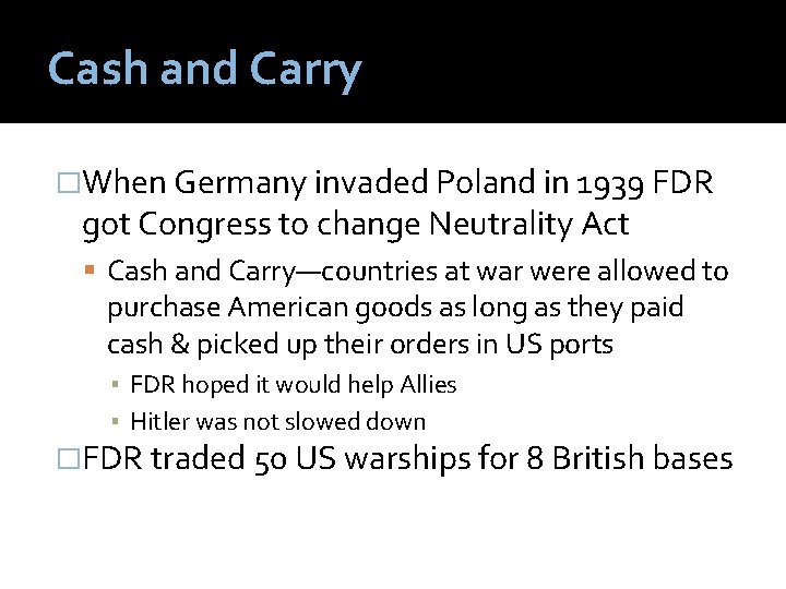 Cash and Carry �When Germany invaded Poland in 1939 FDR got Congress to change
