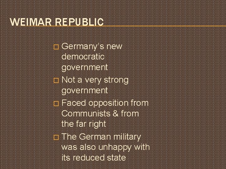 WEIMAR REPUBLIC Germany’s new democratic government � Not a very strong government � Faced