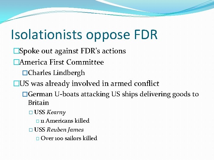 Isolationists oppose FDR �Spoke out against FDR’s actions �America First Committee �Charles Lindbergh �US