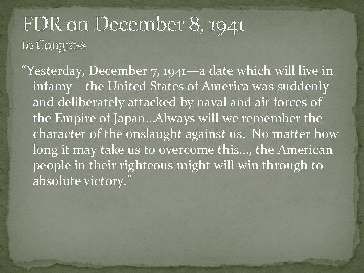 FDR on December 8, 1941 to Congress “Yesterday, December 7, 1941—a date which will