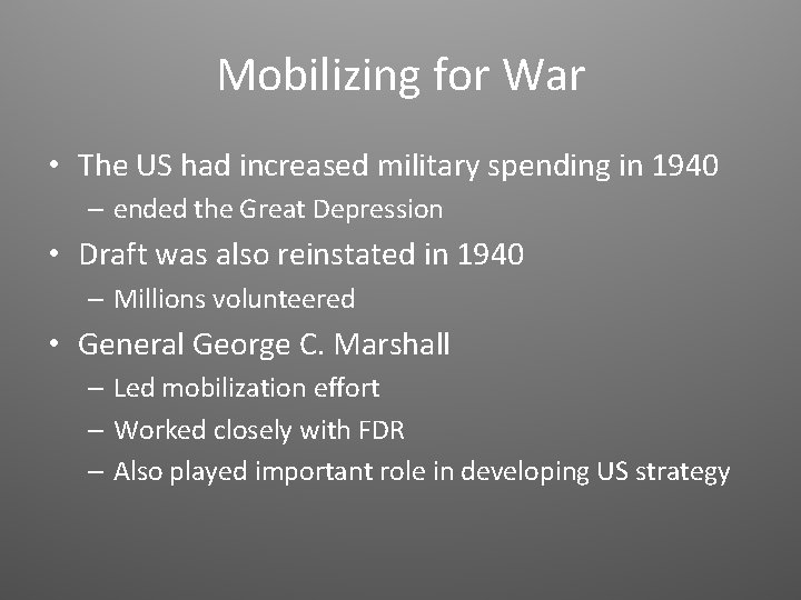 Mobilizing for War • The US had increased military spending in 1940 – ended