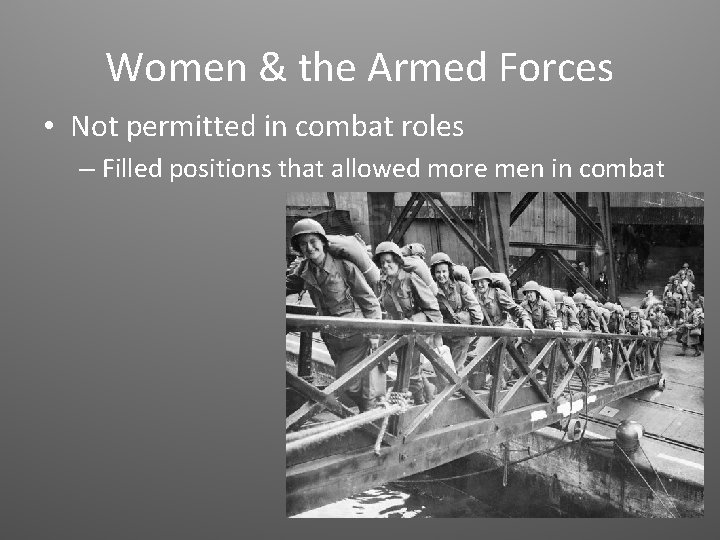 Women & the Armed Forces • Not permitted in combat roles – Filled positions