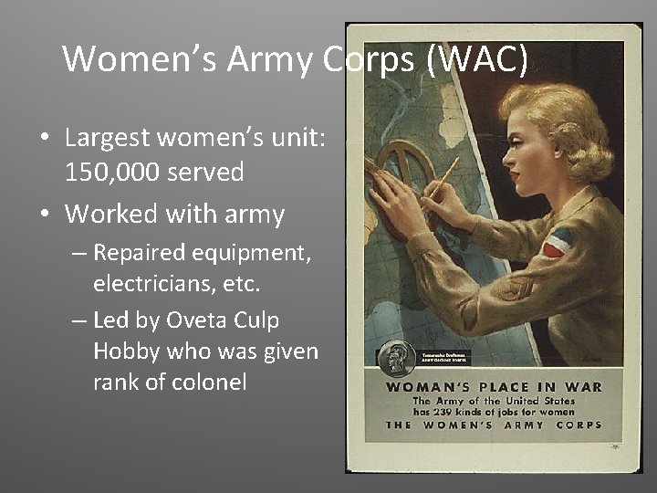 Women’s Army Corps (WAC) • Largest women’s unit: 150, 000 served • Worked with