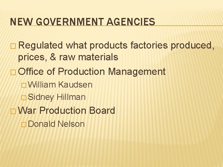 NEW GOVERNMENT AGENCIES � Regulated what products factories produced, prices, & raw materials �