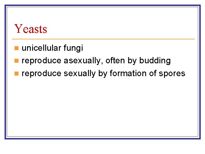 Yeasts unicellular fungi n reproduce asexually, often by budding n reproduce sexually by formation