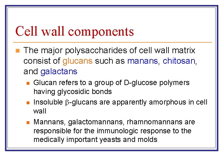 Cell wall components n The major polysaccharides of cell wall matrix consist of glucans