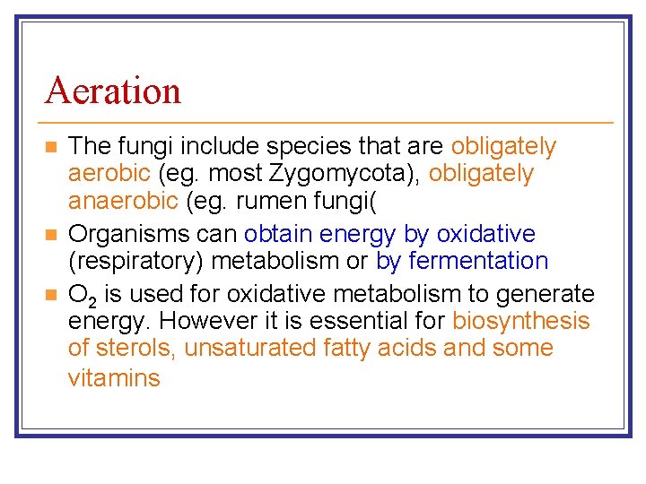 Aeration n The fungi include species that are obligately aerobic (eg. most Zygomycota), obligately